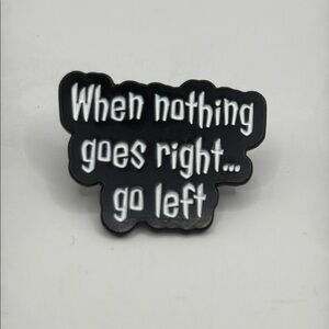 3/$25 “When Nothing Goes Right..”Black, White Funny Inspirational Pin Unisex